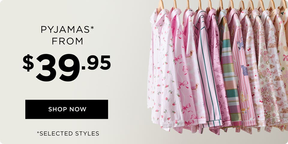 Pyjamas From $39.99 - Shop Now Pyjamas From $39.99 - Shop Now