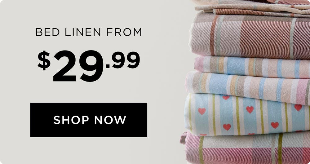 Bed Linen From $29.99 - Shop Now Bed Linen From $29.99 - Shop Now