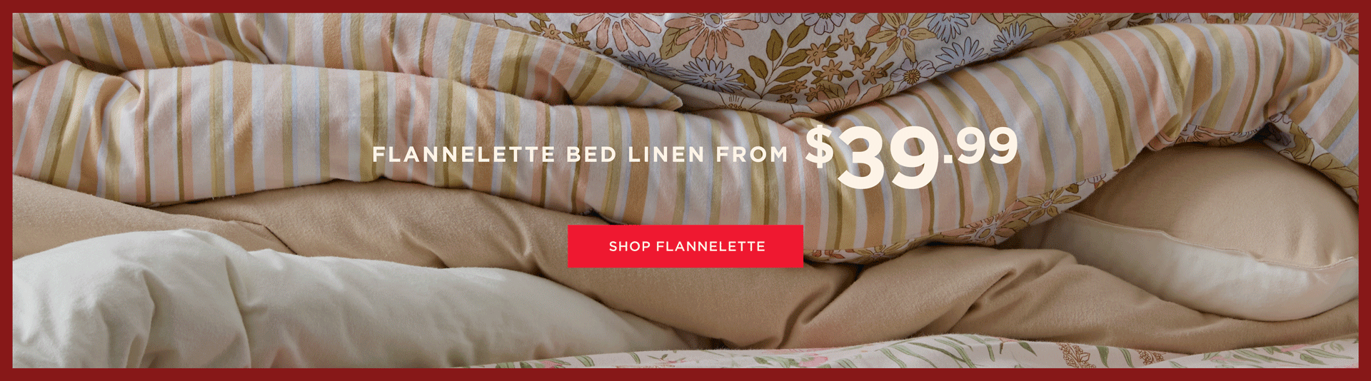 Flannelette Bedlinen From $39.99 Flannelette Bedlinen From $39.99